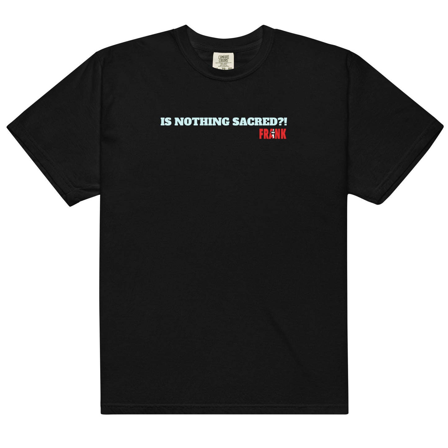 Is Nothing Sacred?! Frank's men’s garment-dyed heavyweight t-shirt