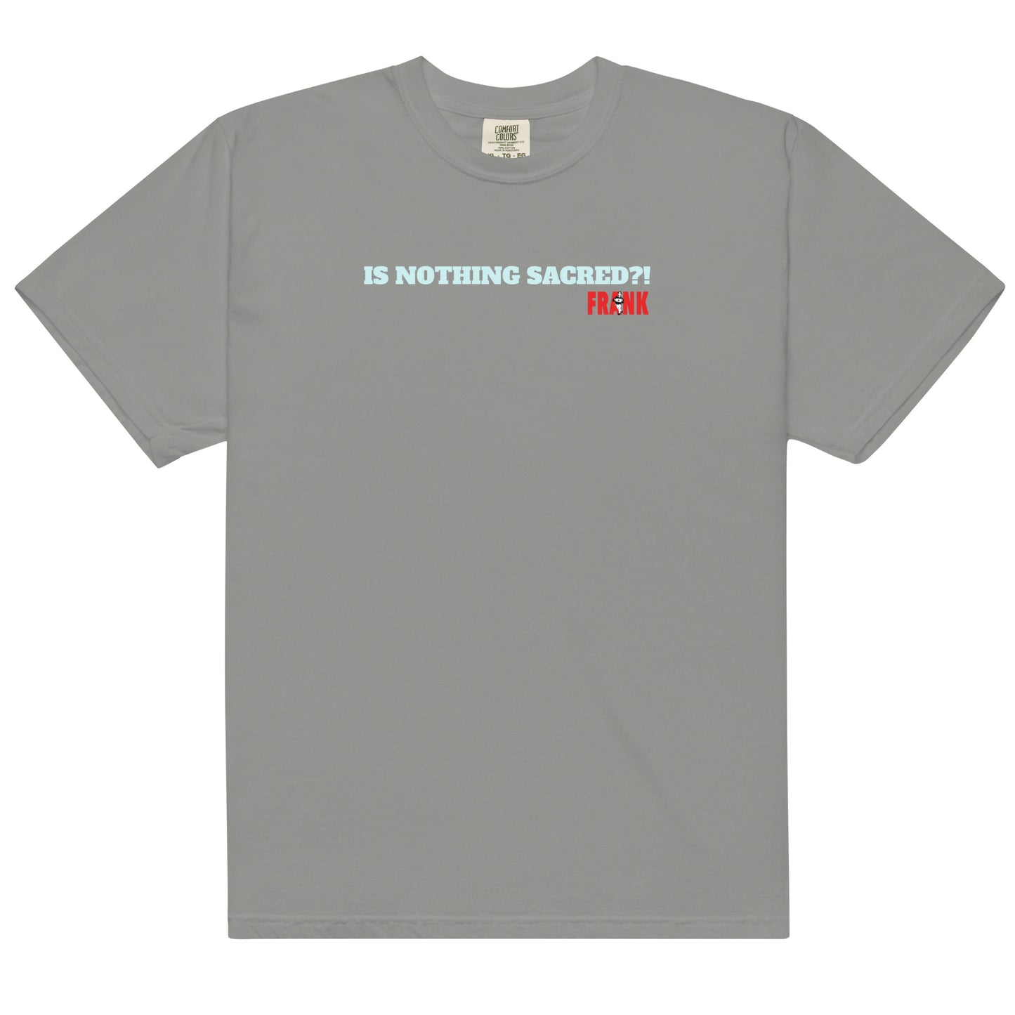 Is Nothing Sacred?! Frank's men’s garment-dyed heavyweight t-shirt