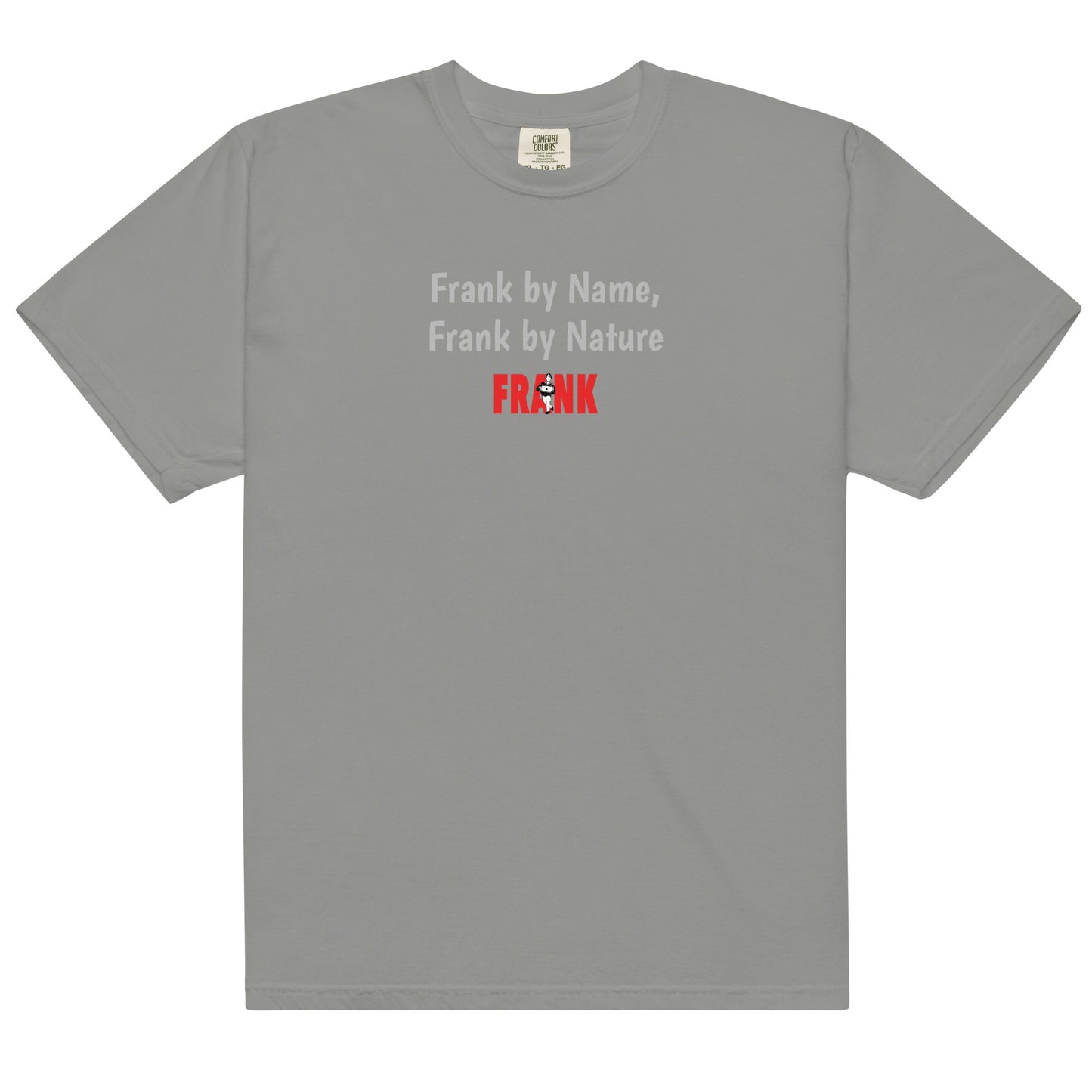 Frank By Name, Frank By Nature Men’s garment-dyed heavyweight t-shirt