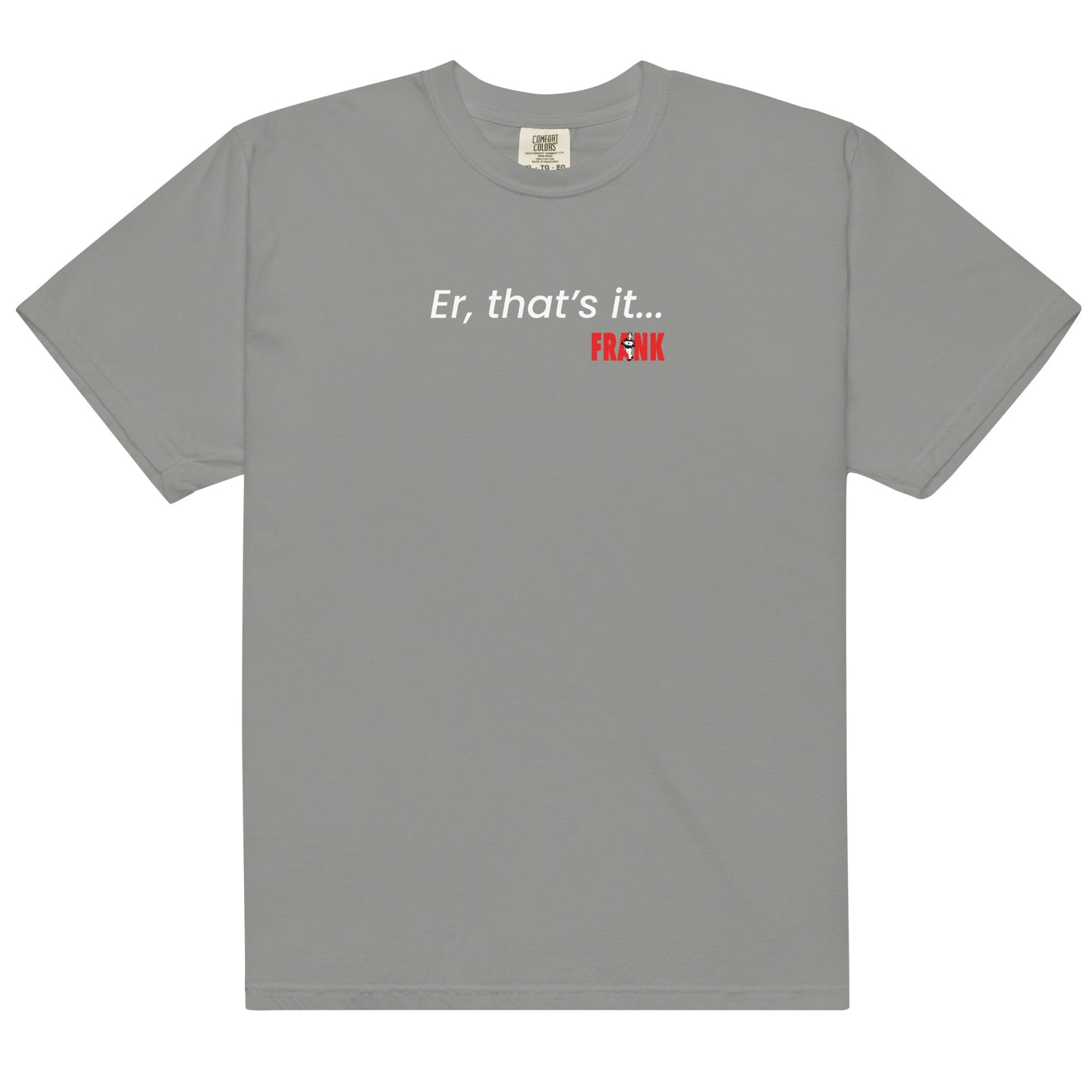 Er, that's it... Frank Men’s garment-dyed heavyweight t-shirt