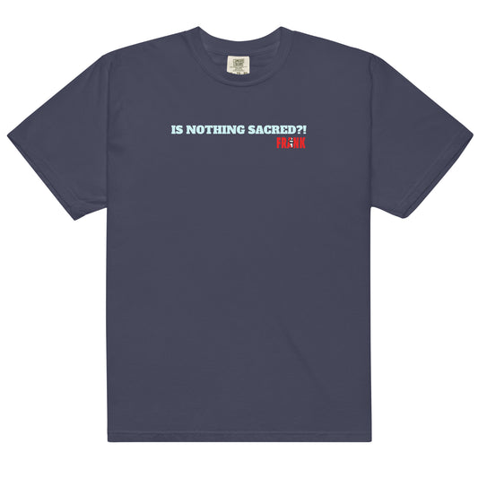 Is Nothing Sacred?! Frank's men’s garment-dyed heavyweight t-shirt