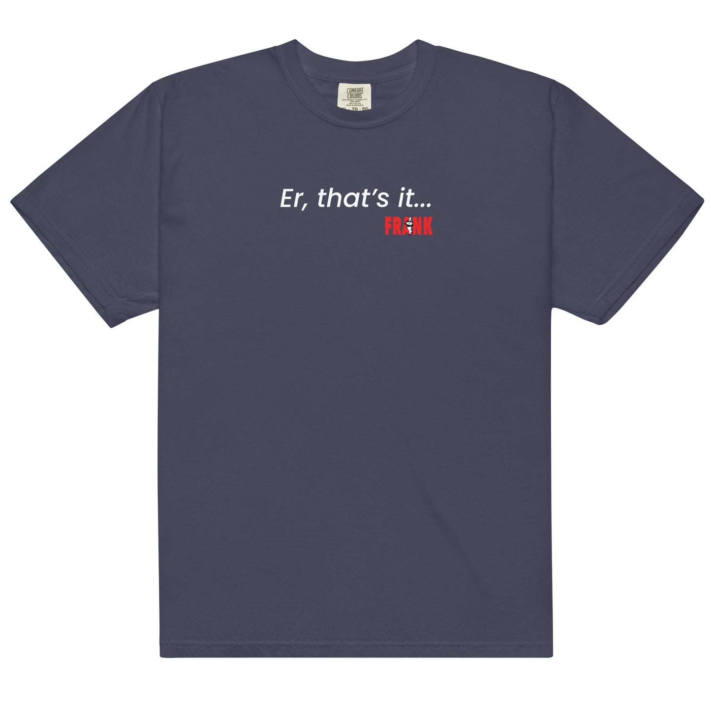 Er, that's it... Frank Men’s garment-dyed heavyweight t-shirt